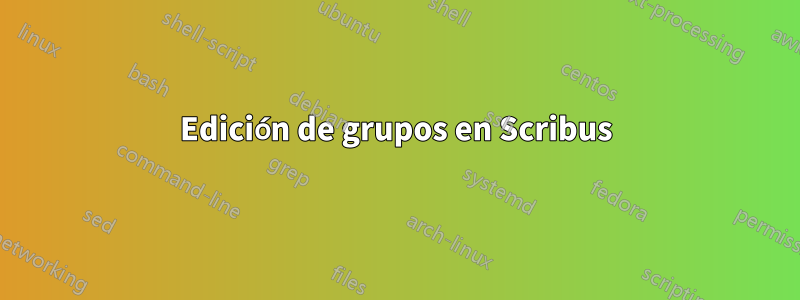 Edición de grupos en Scribus