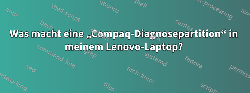 Was macht eine „Compaq-Diagnosepartition“ in meinem Lenovo-Laptop?