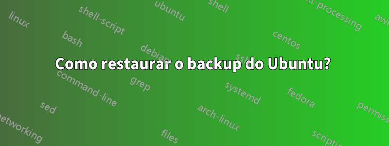 Como restaurar o backup do Ubuntu?