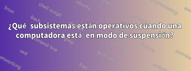 ¿Qué subsistemas están operativos cuando una computadora está en modo de suspensión?