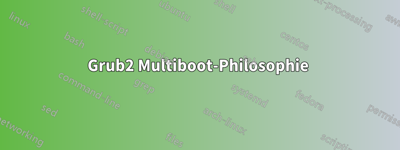 Grub2 Multiboot-Philosophie