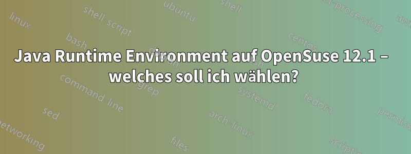 Java Runtime Environment auf OpenSuse 12.1 – welches soll ich wählen?