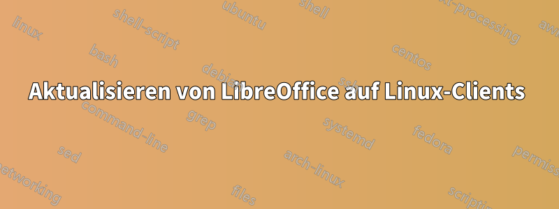 Aktualisieren von LibreOffice auf Linux-Clients