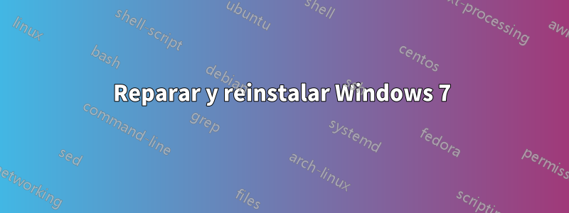 Reparar y reinstalar Windows 7