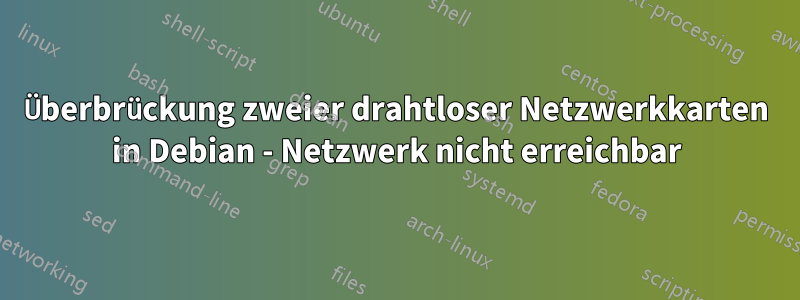 Überbrückung zweier drahtloser Netzwerkkarten in Debian - Netzwerk nicht erreichbar