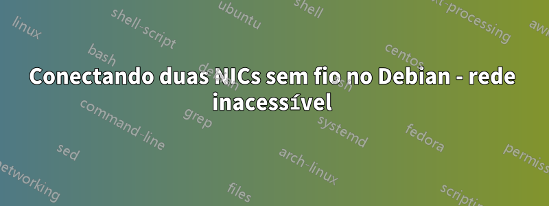 Conectando duas NICs sem fio no Debian - rede inacessível