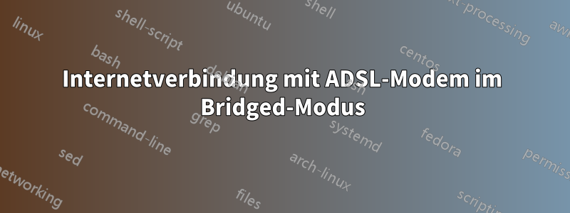 Internetverbindung mit ADSL-Modem im Bridged-Modus