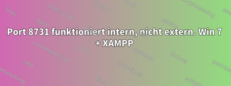 Port 8731 funktioniert intern, nicht extern. Win 7 + XAMPP