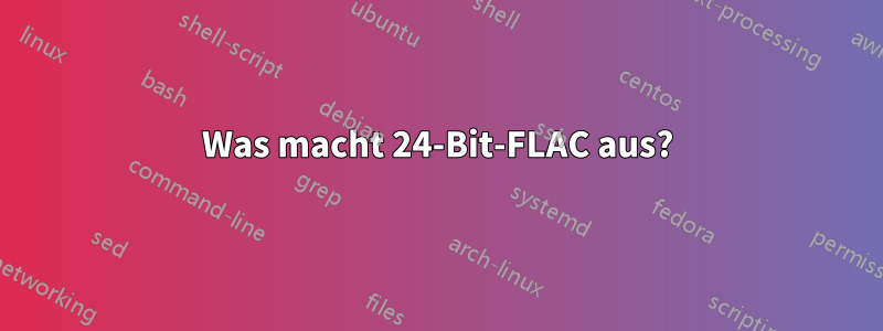 Was macht 24-Bit-FLAC aus?