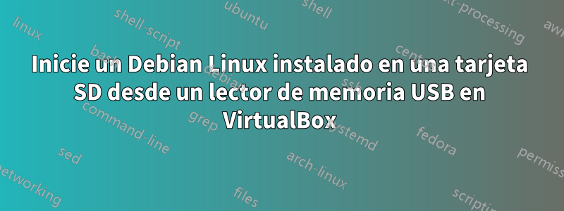 Inicie un Debian Linux instalado en una tarjeta SD desde un lector de memoria USB en VirtualBox