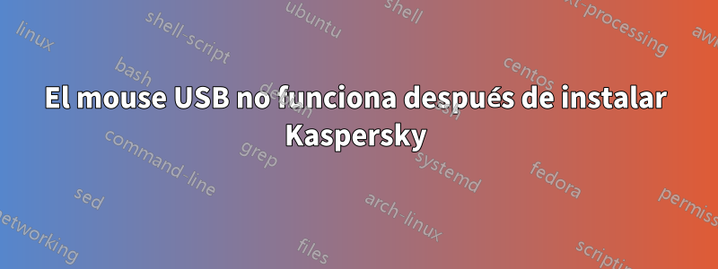 El mouse USB no funciona después de instalar Kaspersky