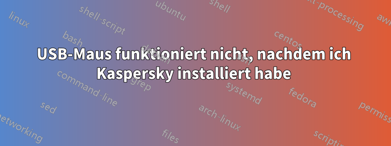 USB-Maus funktioniert nicht, nachdem ich Kaspersky installiert habe