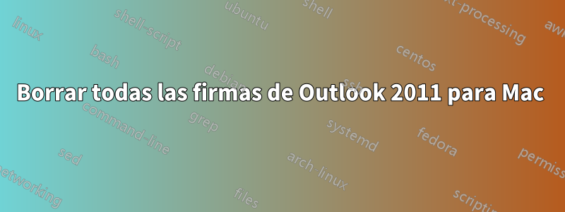 Borrar todas las firmas de Outlook 2011 para Mac