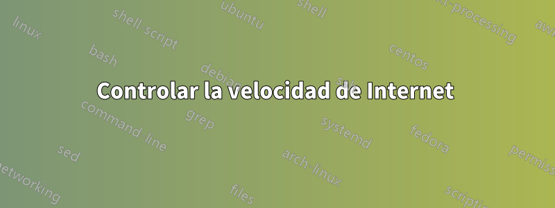 Controlar la velocidad de Internet