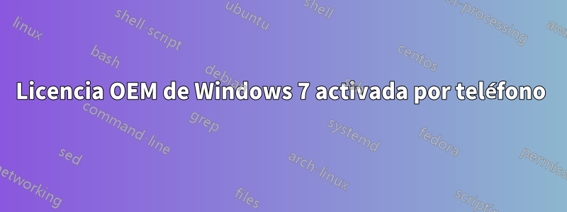 Licencia OEM de Windows 7 activada por teléfono