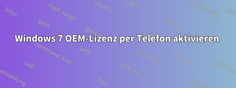 Windows 7 OEM-Lizenz per Telefon aktivieren