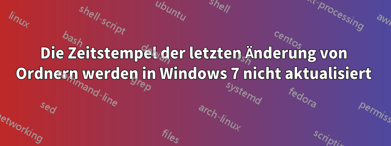 Die Zeitstempel der letzten Änderung von Ordnern werden in Windows 7 nicht aktualisiert