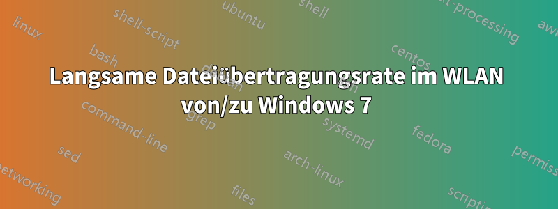 Langsame Dateiübertragungsrate im WLAN von/zu Windows 7