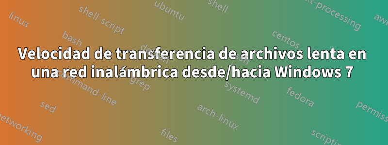 Velocidad de transferencia de archivos lenta en una red inalámbrica desde/hacia Windows 7