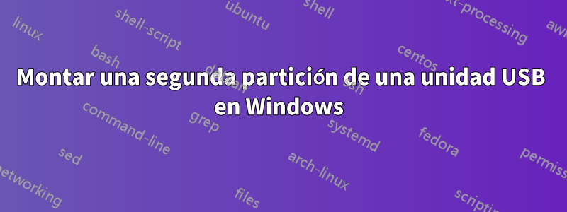 Montar una segunda partición de una unidad USB en Windows 