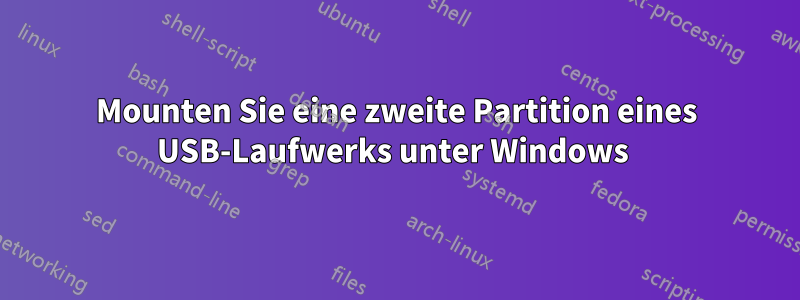 Mounten Sie eine zweite Partition eines USB-Laufwerks unter Windows 