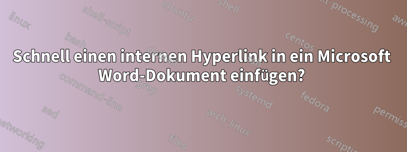 Schnell einen internen Hyperlink in ein Microsoft Word-Dokument einfügen?