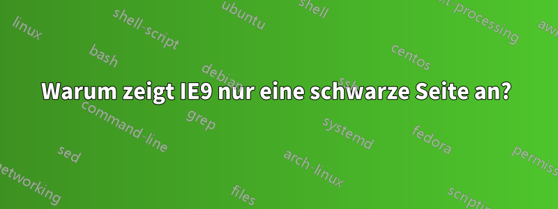 Warum zeigt IE9 nur eine schwarze Seite an?