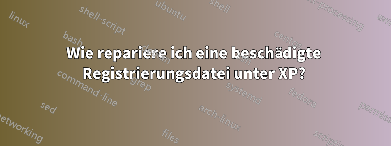 Wie repariere ich eine beschädigte Registrierungsdatei unter XP?