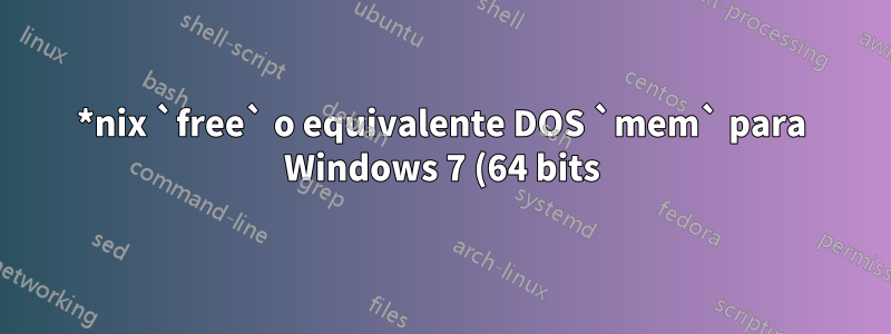 *nix `free` o equivalente DOS `mem` para Windows 7 (64 bits)