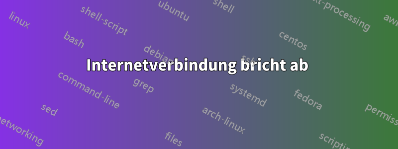 Internetverbindung bricht ab