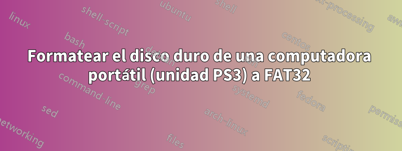 Formatear el disco duro de una computadora portátil (unidad PS3) a FAT32