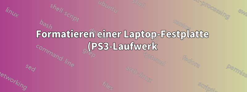 Formatieren einer Laptop-Festplatte (PS3-Laufwerk) auf FAT32