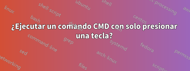 ¿Ejecutar un comando CMD con solo presionar una tecla?