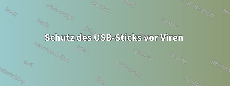 Schutz des USB-Sticks vor Viren