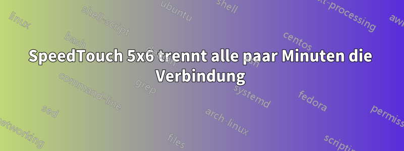 SpeedTouch 5x6 trennt alle paar Minuten die Verbindung