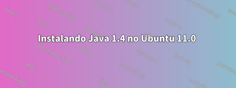 Instalando Java 1.4 no Ubuntu 11.0