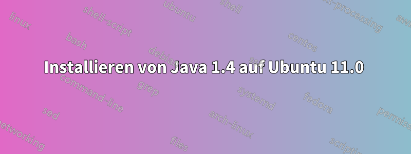 Installieren von Java 1.4 auf Ubuntu 11.0