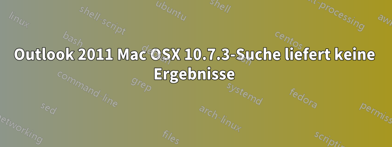 Outlook 2011 Mac OSX 10.7.3-Suche liefert keine Ergebnisse