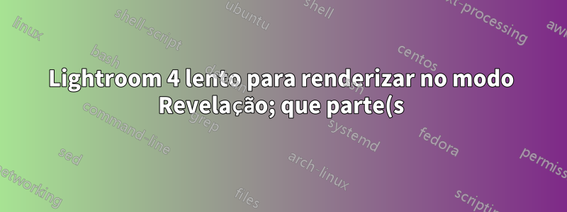 Lightroom 4 lento para renderizar no modo Revelação; que parte(s) do meu PC o está perseguindo?