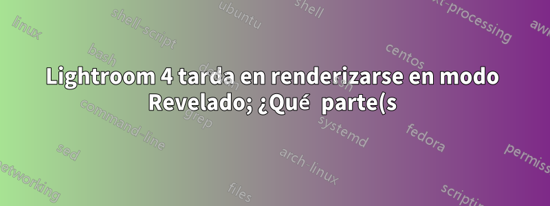 Lightroom 4 tarda en renderizarse en modo Revelado; ¿Qué parte(s) de mi PC lo está(n) persiguiendo?