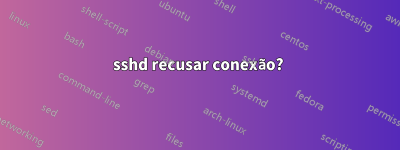 sshd recusar conexão?