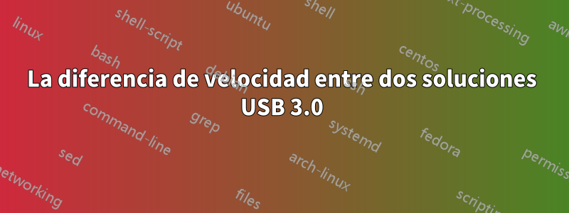 La diferencia de velocidad entre dos soluciones USB 3.0