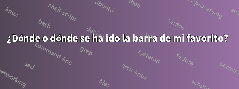 ¿Dónde o dónde se ha ido la barra de mi favorito? 