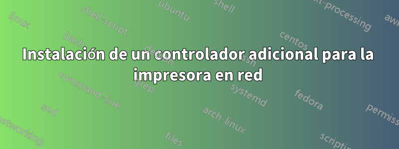 Instalación de un controlador adicional para la impresora en red