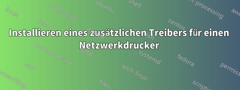 Installieren eines zusätzlichen Treibers für einen Netzwerkdrucker