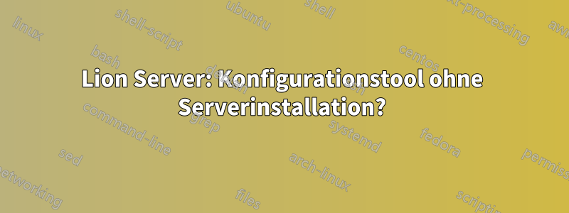 Lion Server: Konfigurationstool ohne Serverinstallation?