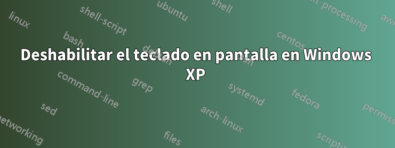 Deshabilitar el teclado en pantalla en Windows XP