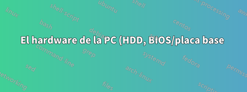 El hardware de la PC (HDD, BIOS/placa base) funciona de manera extraña
