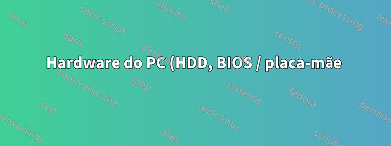 Hardware do PC (HDD, BIOS / placa-mãe) agindo de forma estranha