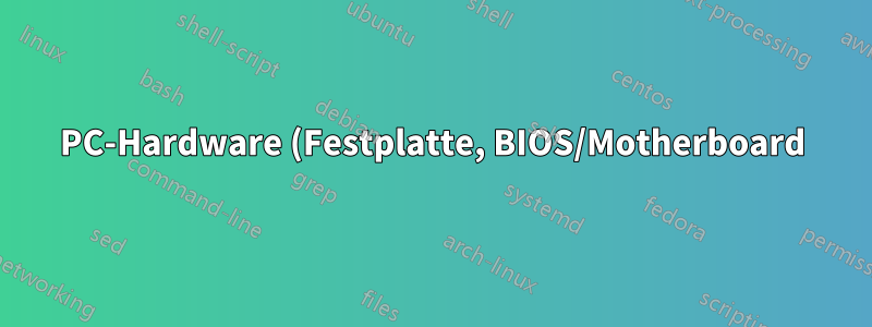 PC-Hardware (Festplatte, BIOS/Motherboard) verhält sich seltsam